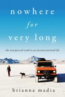 Nowhere for Very Long: The Unexpected Road to an Unconventional Life