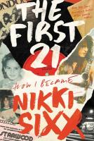The First 21 - How I Became Nikki Sixx