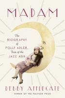 Madam: The Biography of Polly Adler, Icon of the Jazz Age Madam: The Biography of Polly Adler, Icon of the Jazz Age