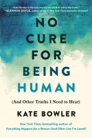 No Cure for Being Human: And Other Truths I Need to Hear