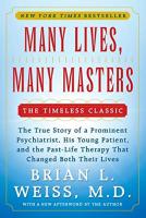 Many Lives, Many Masters: The True Story of a Prominent Psychiatrist, His Young Patient, and the Past-Life Therapy That Changed Both Their Lives