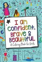 I Am Confident, Brave &amp; Beautiful: A Coloring Book for Girls
