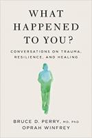 What Happened To You?: Conversations on Trauma, Resilience, and Healing