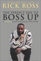 The Perfect Day to Boss Up: A Hustler's Guide to Building Your Empire