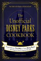 The Unofficial Disney Parks Cookbook: From Delicious Dole Whip to Tasty Mickey Pretzels, 100 Magical Disney-Inspired Recipes