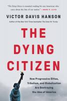 The Dying Citizen: How Progressive Elites, Tribalism, and Globalization Are Destroying the Idea of America