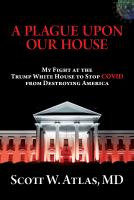 A Plague Upon Our House: My Fight at the Trump White House to Stop COVID from Destroying America