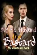 My Ex husband is a bastard (He wants me back)