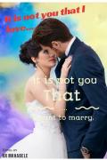 It is not you that I love.