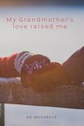 My Grandmother's love raised me