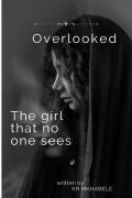 Overlooked..the girl that no one sees